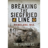 Breaking the Siegfried Line: Rhineland, February 1945 - Hardcover