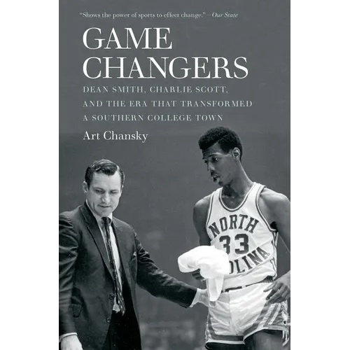 Game Changers: Dean Smith, Charlie Scott, and the Era That Transformed a Southern College Town - Paperback