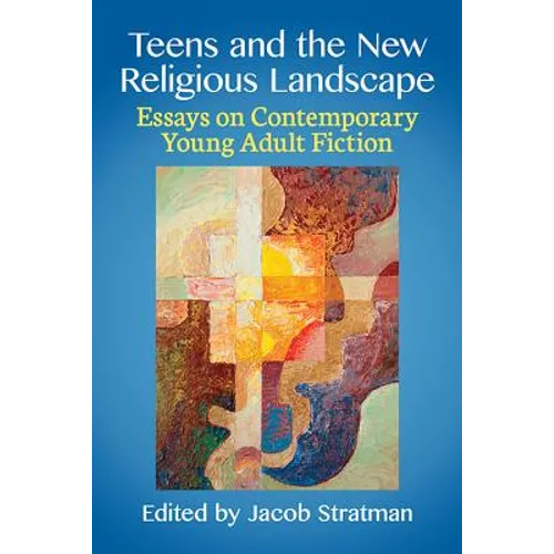 Teens and the New Religious Landscape: Essays on Contemporary Young Adult Fiction - Paperback