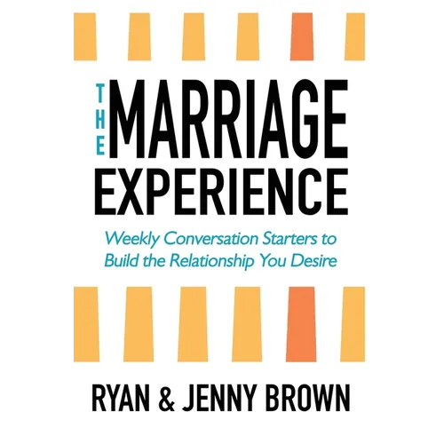 The Marriage Experience: Weekly Conversation Starters to Build the Relationship You Desire - Paperback