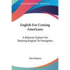 English For Coming Americans: A Rational System For Teaching English To Foreigners - Paperback