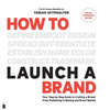 How to Launch a Brand - SPECIAL WORKBOOK EDITION (2nd Edition): Your Step-by-Step Guide to Crafting a Brand: From Positioning to Naming And Brand Iden - Hardcover