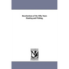 Recollections of My Fifty Years Hunting and Fishing, - Paperback