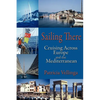 Sailing There: Cruising Across Europe and the Mediterranean - Paperback