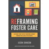 Reframing Foster Care: Filtering Your Foster Parenting Journey Through the Lens of the Gospel - Paperback
