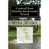 Central East Florida Backroads Travel: Day Trips Off The Beaten Path - Paperback