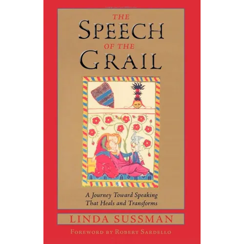 Speech of the Grail: A Journey Toward Speaking That Heals & Transforms - Paperback