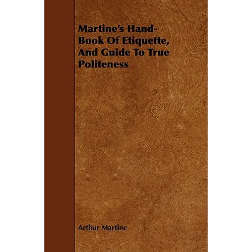 Martine's Hand-Book Of Etiquette, And Guide To True Politeness - Paperback