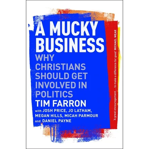 A Mucky Business: Why Christians Should Get Involved in Politics - Paperback