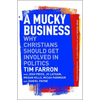 A Mucky Business: Why Christians Should Get Involved in Politics - Paperback