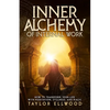 Inner Alchemy of Internal Work: How to Transform your Life with Meditation, Stillness and Magic - Paperback
