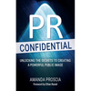 PR Confidential: Unlocking the Secrets to Creating a Powerful Public Image - Paperback