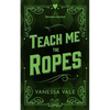 Teach Me The Ropes - Paperback