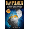 Manipulation: The Definitive Guide to Understanding Manipulation, MindControl and NLP - Paperback