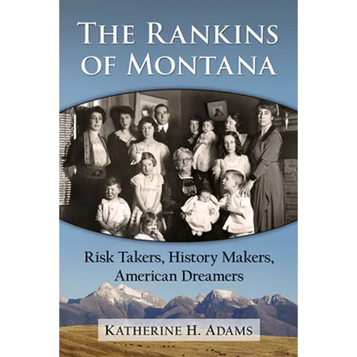 The Rankins of Montana: Risk Takers, History Makers, American Dreamers - Paperback