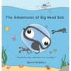 The Adventures of Big Head Bob - Transform Your Weakness into Strength - Hardcover