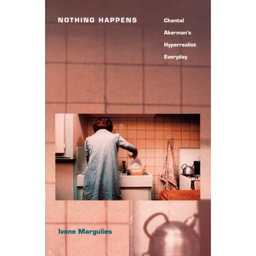 Nothing Happens: Chantal Akerman's Hyperrealist Everyday - Paperback