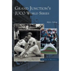Grand Junction's Juco World Series - Hardcover