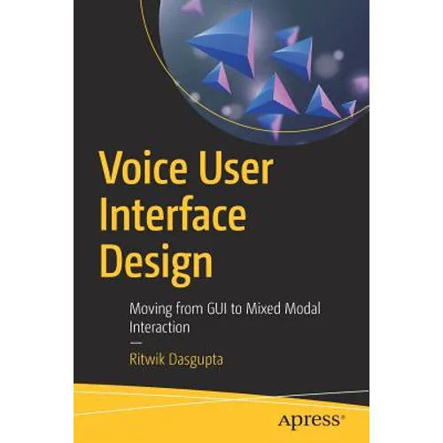 Voice User Interface Design: Moving from GUI to Mixed Modal Interaction - Paperback