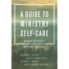 A Guide to Ministry Self-Care: Negotiating Today's Challenges with Resilience and Grace - Paperback