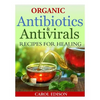 Organic Antibiotics and Antivirals Recipes for Healing - Paperback