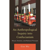 Anthropological Inquiry into Confucianism: Ritual, Emotion, and Rational Principle - Hardcover