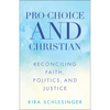 Pro-Choice and Christian: Reconciling Faith, Politics, and Justice - Paperback