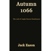 Autumn 1066: When Anglo-Saxon dominance ended - Paperback
