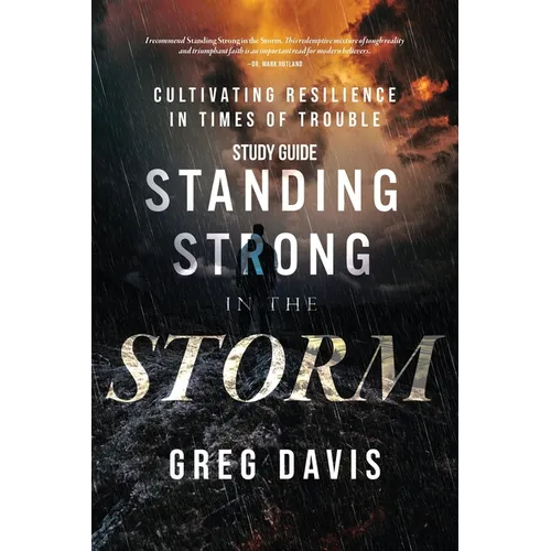 Standing Strong in the Storm Study Guide: Cultivating Resilience In Times Of Trouble - Paperback
