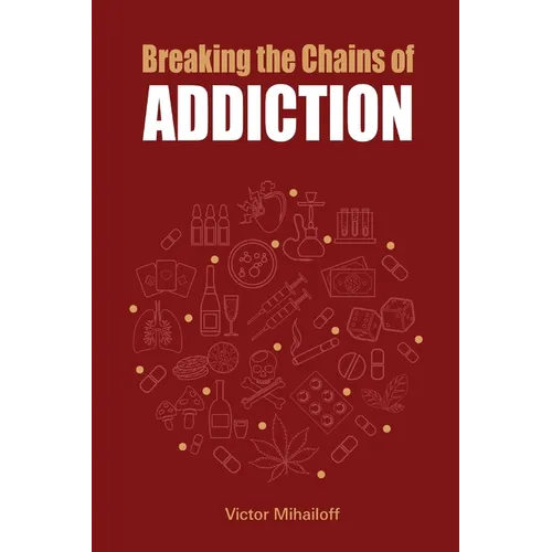 Breaking the Chains of Addiction - Paperback