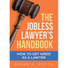 The Jobless Lawyer's Handbook: How to Get Hired as a Lawyer - Paperback
