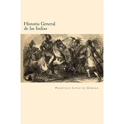 Historia General de las Indias (Spanish Edition) - Paperback
