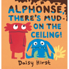 Alphonse, There's Mud on the Ceiling! - Hardcover
