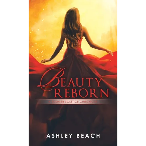 Beauty Reborn: A Summer Solstice Chronicle Book 3 of the Solstice Chronicles - Hardcover