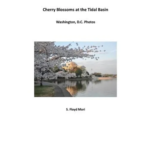 Cherry Blossoms at The Tidal Basin: Washington, D.C. Photos - Paperback