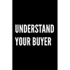 Understand Your Buyer: 100+ ways to communicate with, engage and convert clients using proven examples, science and common sense. - Paperback