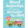 Word Searches that make you Nostalgic for 1969: 40 Large Print Puzzles with topics like Everyday Culture, Entertainment, World events and Sports - Paperback