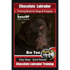 Chocolate Labrador Training Book for Dogs and Puppies by BoneUp Dog Training: Are You Ready to Bone Up? Easy Steps * Quick Results Chocolate Labrador - Paperback