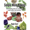 Simple Mold Making: Quick molding ideas for miniaturists, model makers and animators. - Paperback