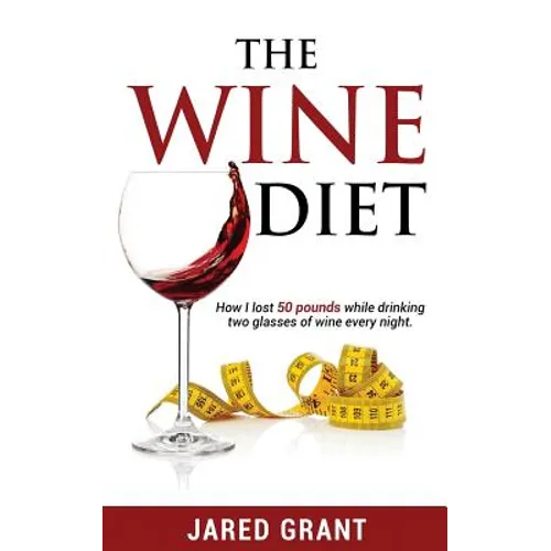 The Wine Diet: How I lost 50 pounds while drinking two glasses of wine every night. - Paperback