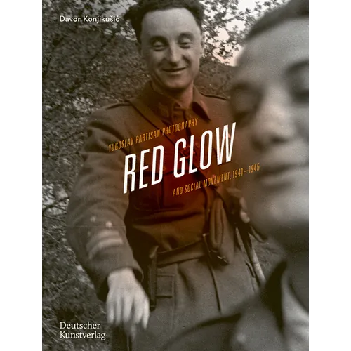Red Glow: Yugoslav Partisan Photography and Social Movement, 1941-1945 - Hardcover