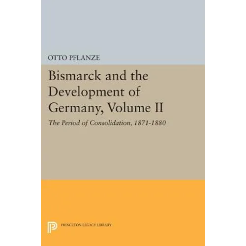 Bismarck and the Development of Germany, Volume II: The Period of Consolidation, 1871-1880 - Paperback