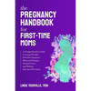 The Pregnancy Handbook for First-Time Moms: A Comprehensive Guide Covering Weekly Fetal Development, Maternal Changes, Prenatal Tests, and Making Info - Paperback