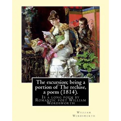 The excursion; being a portion of The recluse, a poem (1814). By: William Wordsworth: The Excursion: Being a portion of The Recluse, a poem is a long - Paperback