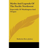 Myths and Legends of the Pacific Northwest: Especially of Washington and Oregon - Hardcover