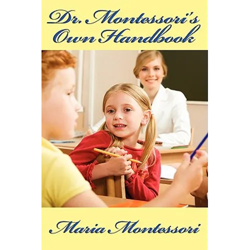 Dr. Montessori's Own Handbook: A Practical Guide to the Montessori Method, Materials, and Early Childhood Education - Paperback