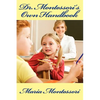 Dr. Montessori's Own Handbook: A Practical Guide to the Montessori Method, Materials, and Early Childhood Education - Paperback