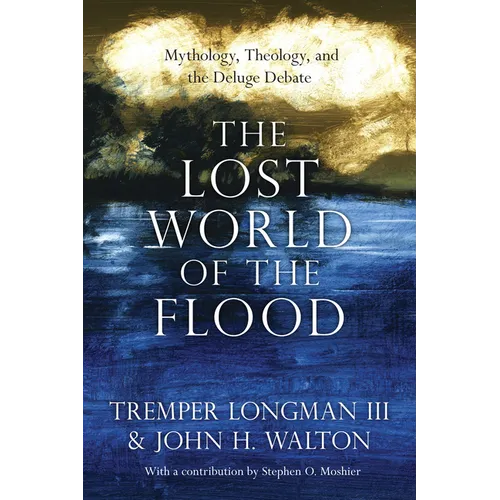 The Lost World of the Flood: Mythology, Theology, and the Deluge Debate Volume 5 - Paperback