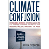 Climate Confusion: How Global Warming Hysteria Leads to Bad Science, Pandering Politicians, and Misguided Policies That Hurt the Poor - Hardcover