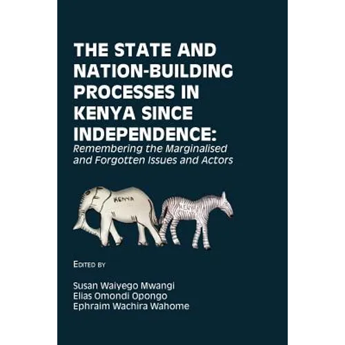 The State and Nation-Building Processes in Kenya since Independence: Remembering the Marginalised and Forgotten Issues and Actors - Paperback